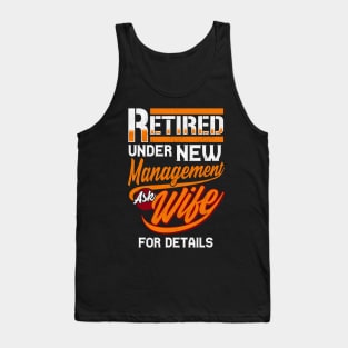 Retired Under New Management Ask Wife For Details Tank Top